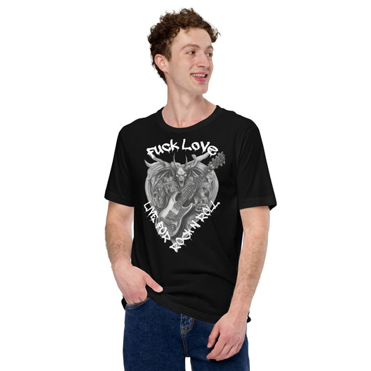 Fuck Love live for Rock n’ Roll Unisex-T-Shirt